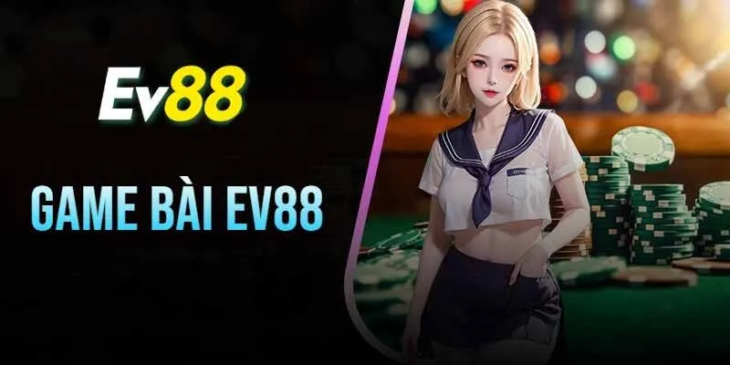 Khám Phá Thế Giới Game Bài EV88 - Trải Nghiệm Đỉnh Cao Trong Từng Ván Chơi